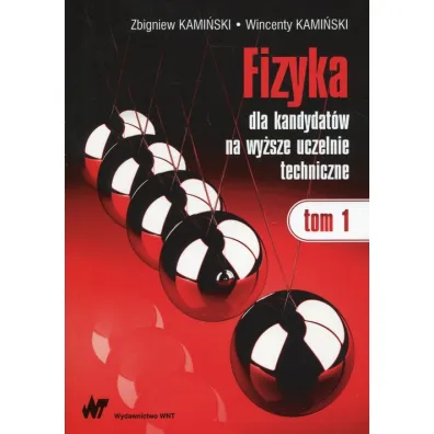 Fizyka dla kandydat�w na wy�sze uczelnie techniczne. Tom 1 - Wincenty Kami�ski, Zbigniew Kami�ski