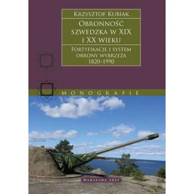 Obronno�� szwedzka XIX-XX wieku. Fortyfikacje i system obrony Wybrze�a 1820–1990 - Krzysztof Kubiak