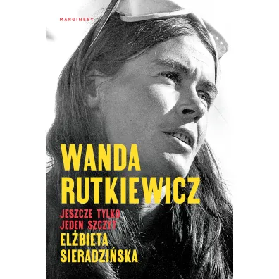 Wanda Rutkiewicz. Jeszcze tylko jeden szczyt - El�bieta Sieradzi�ska