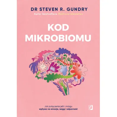 Kod mikrobiomu. Jak po��czenie jelit i m�zgu wp�ywa na emocje, wag� i odporno�� - Steven R. Gundry