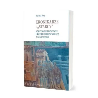 Kronikarze i "starcy". Szkice o dziedzictwie historii mi�dzy Wi�lic� a Pacanowem - Helena Kr�t