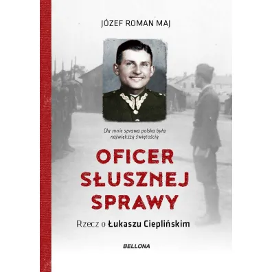 Oficer s�usznej sprawy. Rzecz o �ukaszu Ciepli�skim - J�zef Roman Maj