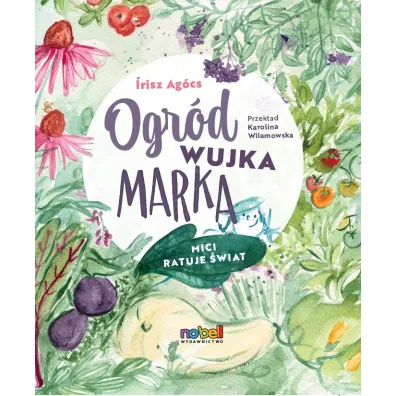 Ogr�d wujka Marka. Mici ratuje �wiat