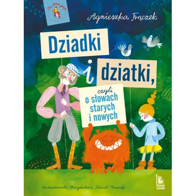 Dziadki i dziatki czyli o s�owach starych i nowych - Agnieszka Fr�czek