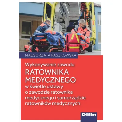 Wykonywanie zawodu ratownika medycznego w �wietle ustawy o zawodzie ratownika medycznego i samorz�dzie ratownik�w medycznych - Ma�gorzata Paszkowska