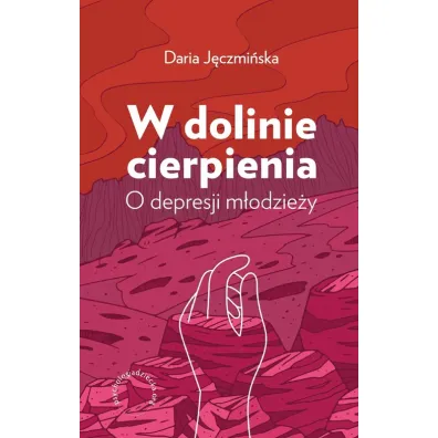 W dolinie cierpienia. O depresji m�odzie�y - Daria J�czmi�ska