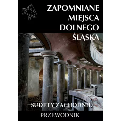 Zapomniane miejsca Dolnego lska. Sudety Zach. - Jakub Jagieo