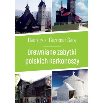 Drewniane zabytki polskich Karkonoszy - Bart�omiej Grzegorz Sala