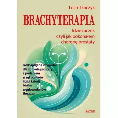 Brachyterapia. Idzie raczek, czyli jak pokonaem.. - Lech Tkaczyk