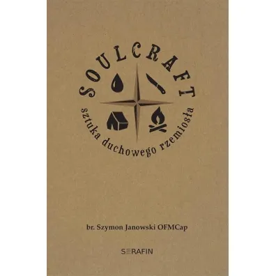 Soulcraft. Sztuka duchowego rzemios�a - Szymon Janowski OFMCap