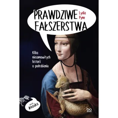 Prawdziwe fa�szerstwa. Kilka niesamowitych historii o podrabianiu - Lydia  Pyne