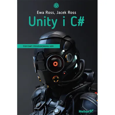 Unity i C#. Podstawy programowania gier - Jacek Ross, Ewa Ross