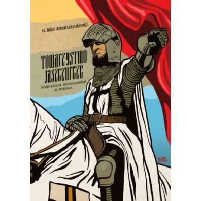 Towarzystwo Jaszczurcze. Societas Lacartarum - Eidechsen Gesselschaft od 1397 do 1466 r. - Julian Antoni  �ukaszkiewicz