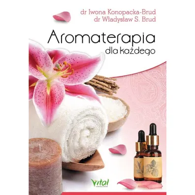 Aromaterapia dla ka�dego - Iwona Konopacka-Brud, W�adys�aw Stanis�aw Brud