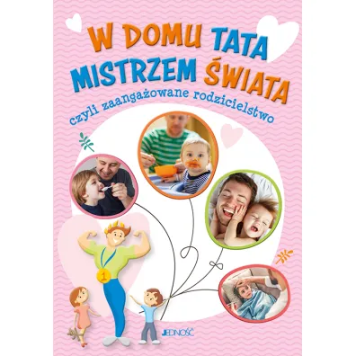 W domu tata mistrzem �wiata czyli zaanga�owane rodzicielstwo