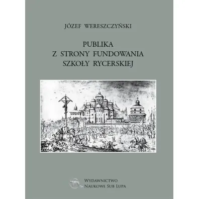 Publika z strony fundowania szko�y rycerskiej - J�zef Wereszczy�ski