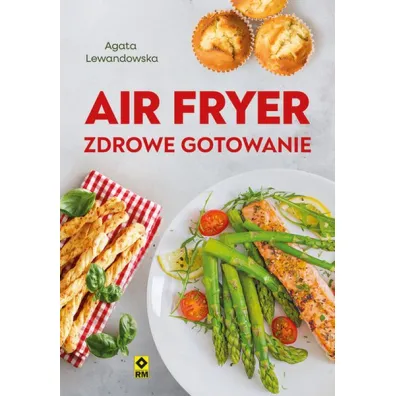 Air fryer. Zdrowe gotowanie - Agata Lewandowska