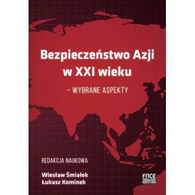 Bezpiecze�stwo Azji w XXI wieku &ndash; wybrane aspekty - �ukasz Kominek, Wies�aw �mia�ek