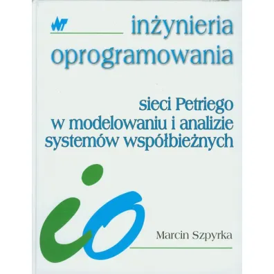Sieci Petriego w modelowaniu i analizie system�w wsp�bie�nych - Marcin Szpyrka