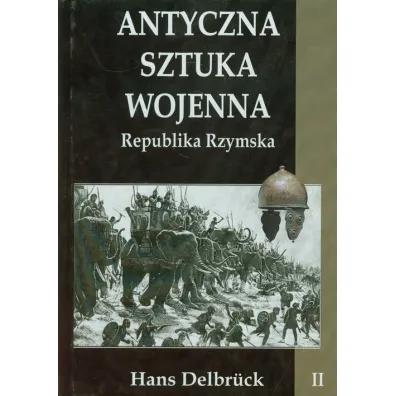 Republika Rzymska. Antyczna sztuka wojenna. Tom 2 - Hans Delbruck