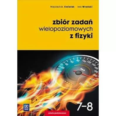 Zbi�r zada� wielopoziomowych z fizyki. Klasy 7-8. Szko�a podstawowa - Iwo Wro�ski, Wojciech Kwiatek