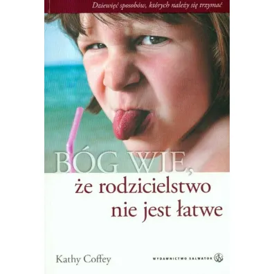 B�g wie, �e rodzicielstwo nie jest �atwe - Kathy Coffey
