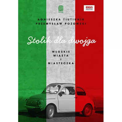 Stolik dla dwojga. W�oskie miasta i miasteczka - Agnieszka  Tiutiunik, Przemys�aw  Pozowski