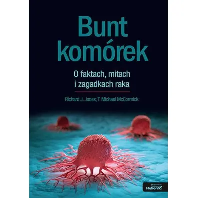 Bunt kom�rek. O faktach, mitach i zagadkach raka - Richard J. Jones, T. Michael McCormick