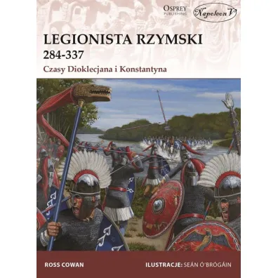 Legionista rzymski 284-337. Czasy Dioklecjana i Konstantyna - Ross Cowan