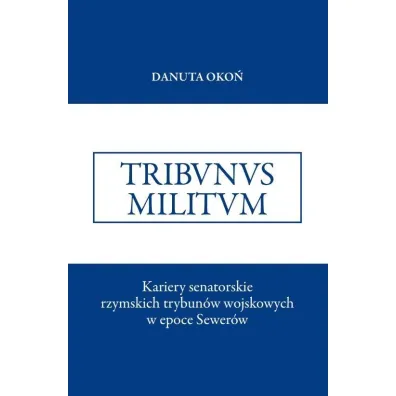 Kariery senatorskie rzymskich trybun�w wojskowych - Danuta Oko�