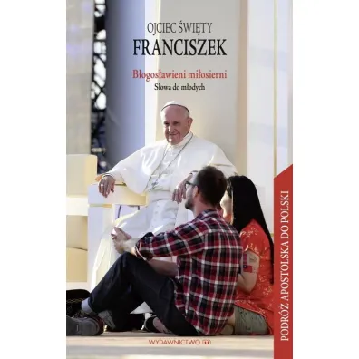 B�ogos�awieni mi�osierni. S�owa do m�odych- ilustr - Papie� Franciszek - Jorge Mario Bergoglio Si