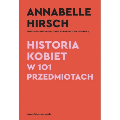 Historia kobiet w 101 przedmiotach - Annabelle  Hirsch