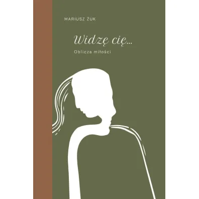 Widz� ci�. Oblicza mi�o�ci - Mariusz �uk