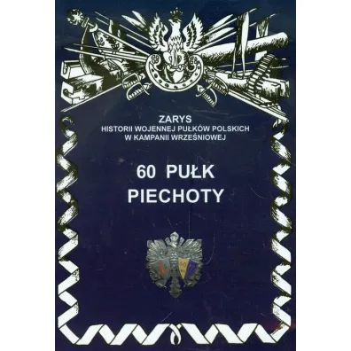 60 Pu�k Piechoty Zarys Historii Wojennej Pu�k�w Polskich w Kampanii Wrze�niowej - Przemys�aw Dymek