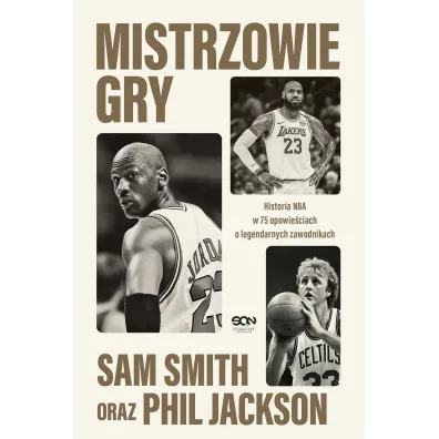 Mistrzowie gry. Historia NBA w 75 opowie�ciach o legendarnych zawodnikach - Sam Smith, Jackson Phil