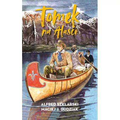 Tomek na Alasce. Przygody Tomka Wilmowskiego. Tom 10 - Alfred Szklarski, Maciej  Dudziak