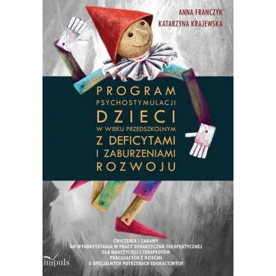 Program psychostymulacji dzieci w wieku przedszkolnym z deficytami i zaburzeniami rozwoju - Anna Franczyk, Katarzyna Krajewska