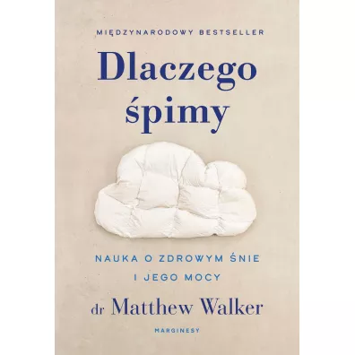 Dlaczego �pimy. Nauka o zdrowym �nie i jego mocy - Matthew Walker