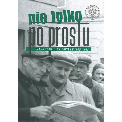 Nie tylko po prostu prasa w dobie odwil�y 1955&ndash;1958 - Pawe� Sasanka, Micha� Przeperski