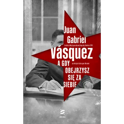 A gdy obejrzysz si� za siebie - Juan Gabriel V�squez