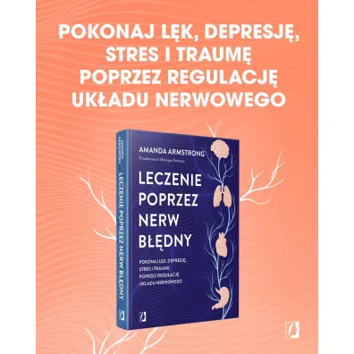 Leczenie poprzez nerw b��dny. Pokonaj l�k, depresj�, stres i traum� poprzez regulacj� uk�adu nerwowego
