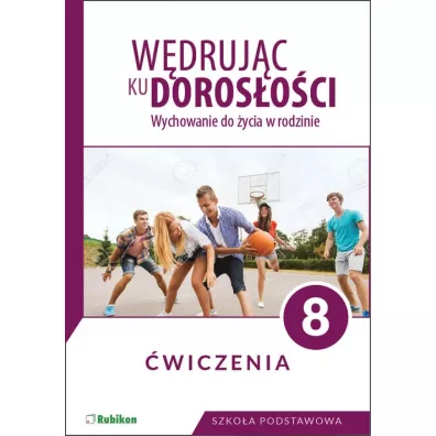 W�druj�c ku doros�o�ci. Wychowanie do �ycia w rodzinie. �wiczenia dla klasy 8 szko�y podstawowej - Teresa Kr�l