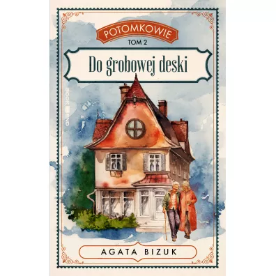 Do grobowej deski. Potomkowie. Tom 2 (Du�e Litery) - Agata Bizuk