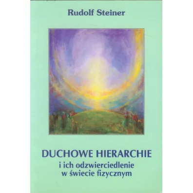 Duchowe hierarchie i ich odzwierciedlenie w �wiecie fizycznym - Rudolf Steiner