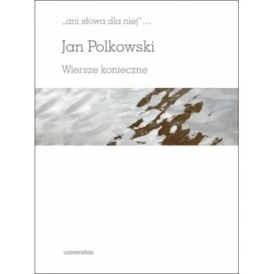 "ani s�owa dla niej" Wiersze konieczne - Jan Polkowski