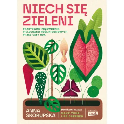 Niech si� zieleni. Praktyczny przewodnik piel�gnacji ro�lin domowych