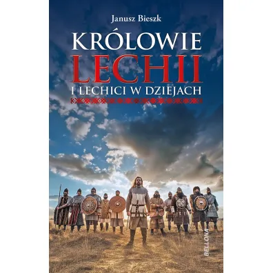 Kr�lowie Lechii i Lechici w dziejach - Janusz Bieszk