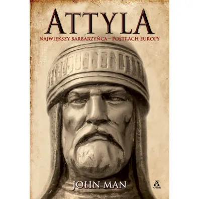 Attyla. Najwi�kszy barbarzy�ca - postrach Europy - John Man