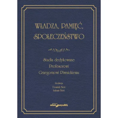 W�adza, pami��, spo�ecze�stwo. Studia dedykowane.. - �ukasz Bie�, Dominik Bie�