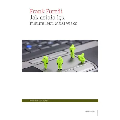 Jak dzia�a l�k. Kultura l�ku w XXI wieku - Frank Furedi